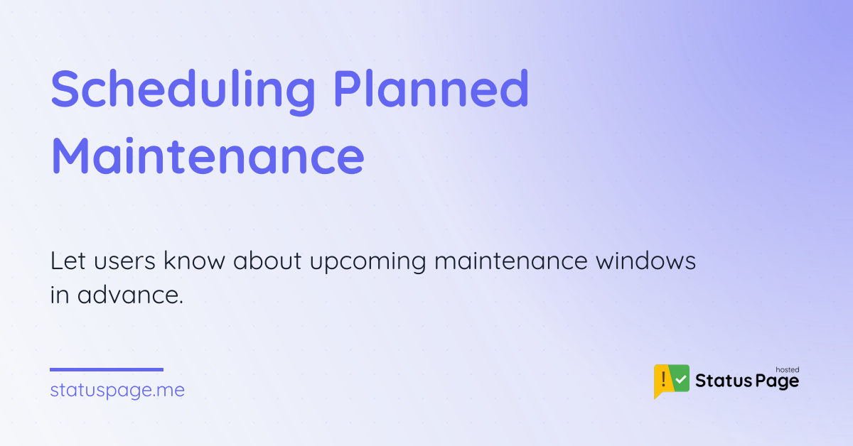 Scheduling Planned Maintenance | Hosted Status Page
