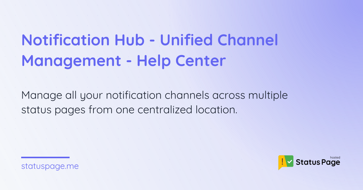 Notification Hub - Unified Channel Management - Help Center | Status Page