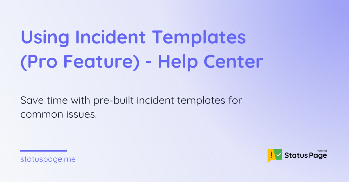 Using Incident Templates (Pro Feature) - Help Center | Status Page