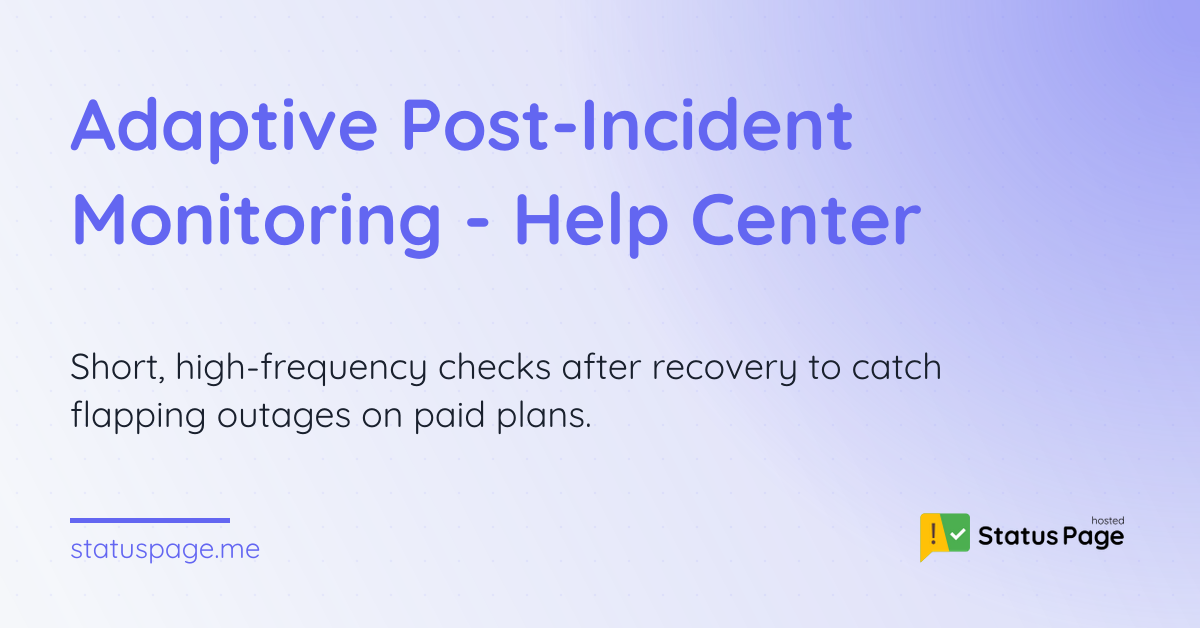 Adaptive Post-Incident Monitoring - Help Center | Hosted Status Page
