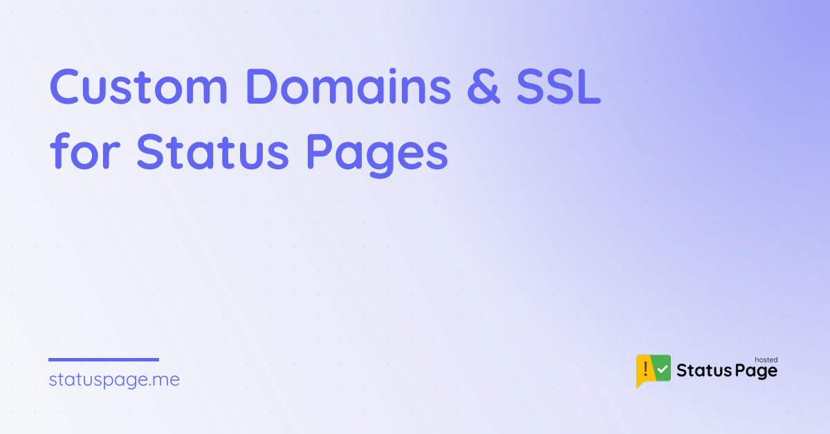 Custom Domains & SSL for Status Pages | Hosted Status Page