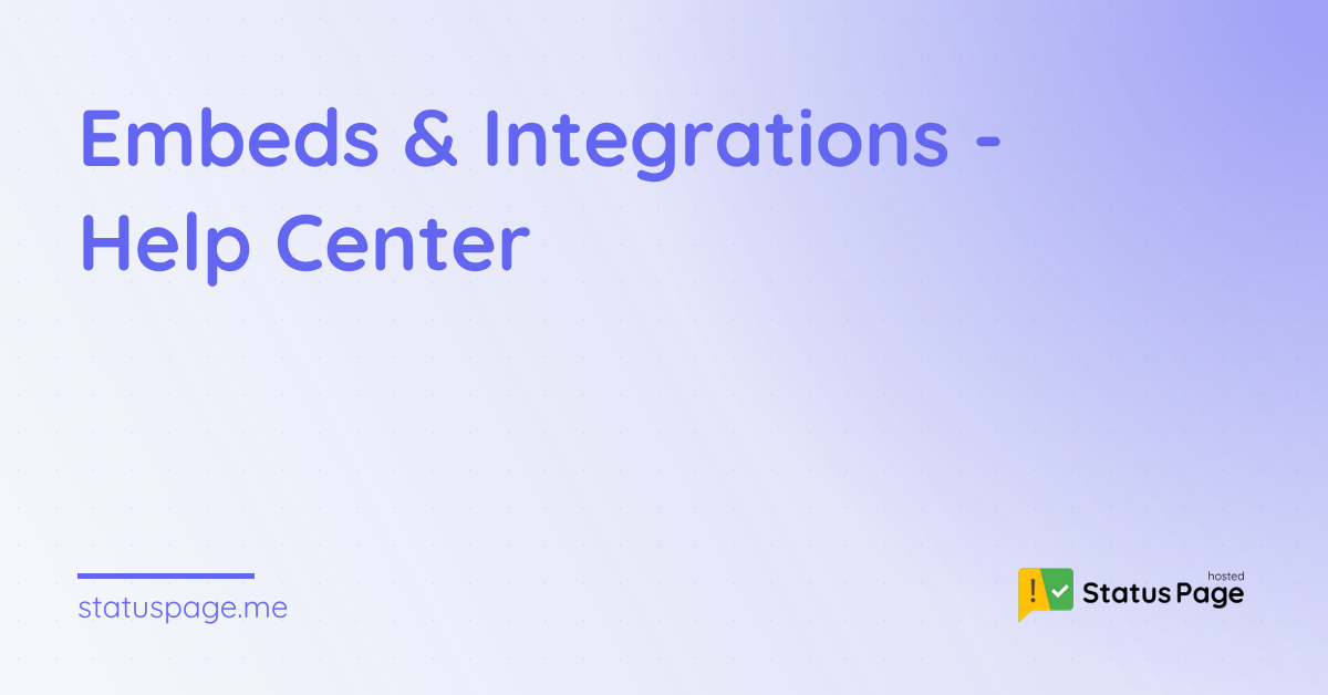 Embeds & Integrations - Help Center | Hosted Status Page