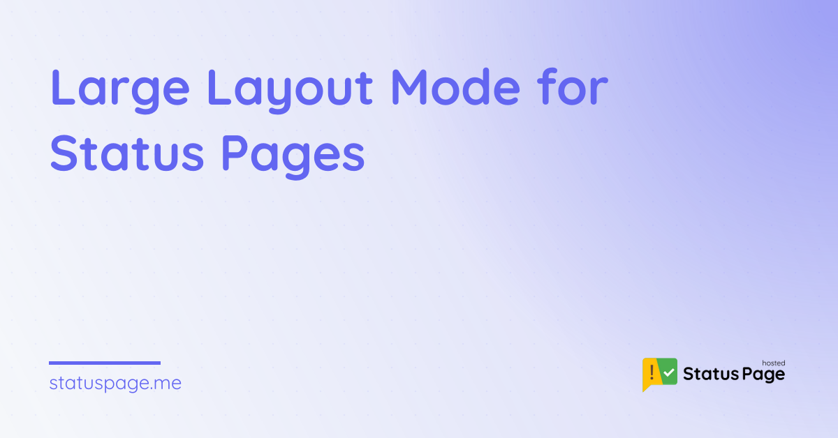 Large Layout Mode for Status Pages | Hosted Status Page